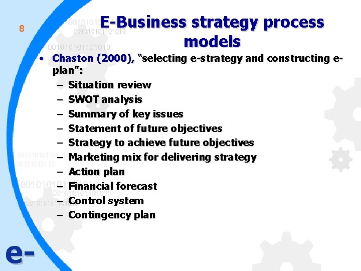 8 E-Business strategy process models • Chaston (2000), “selecting e-strategy and constructing eplan”: –