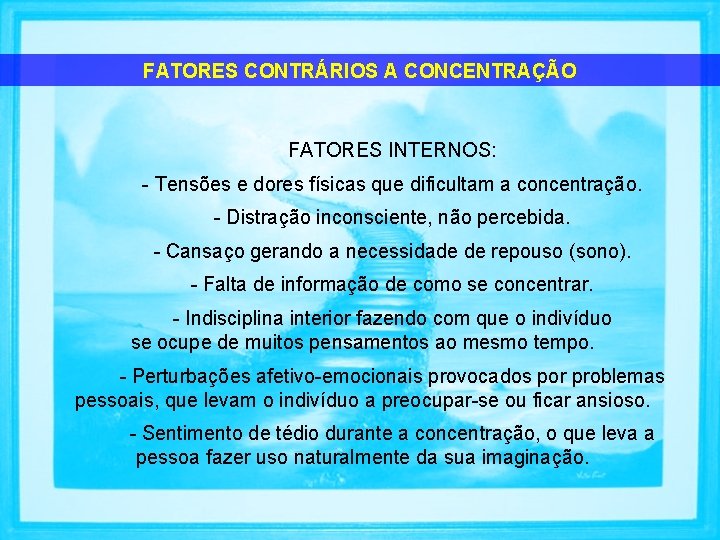 FATORES CONTRÁRIOS A CONCENTRAÇÃO FATORES INTERNOS: Tensões e dores físicas que dificultam a concentração.