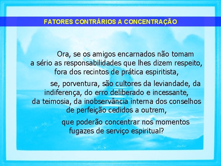 FATORES CONTRÁRIOS A CONCENTRAÇÃO Ora, se os amigos encarnados não tomam a sério as