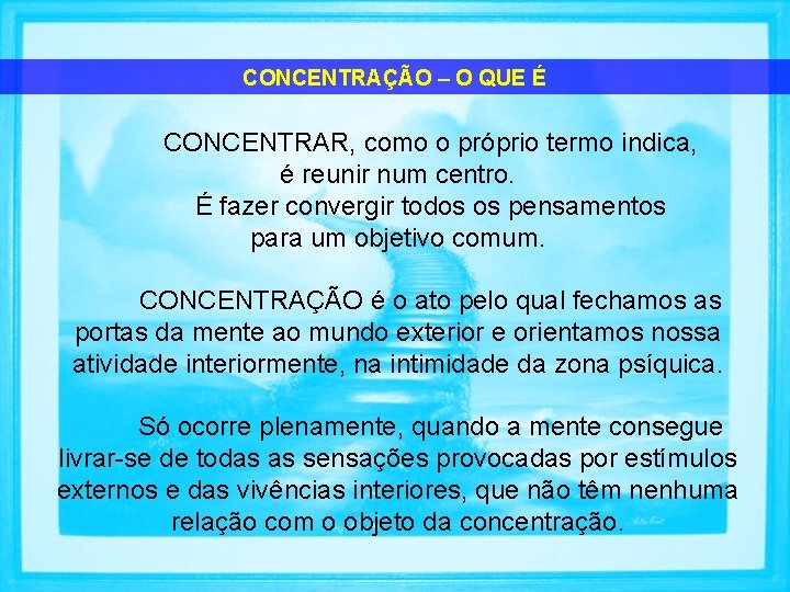 CONCENTRAÇÃO – O QUE É CONCENTRAR, como o próprio termo indica, é reunir num