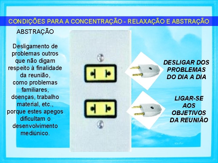 CONDIÇÕES PARA A CONCENTRAÇÃO RELAXAÇÃO E ABSTRAÇÃO Desligamento de problemas outros que não digam