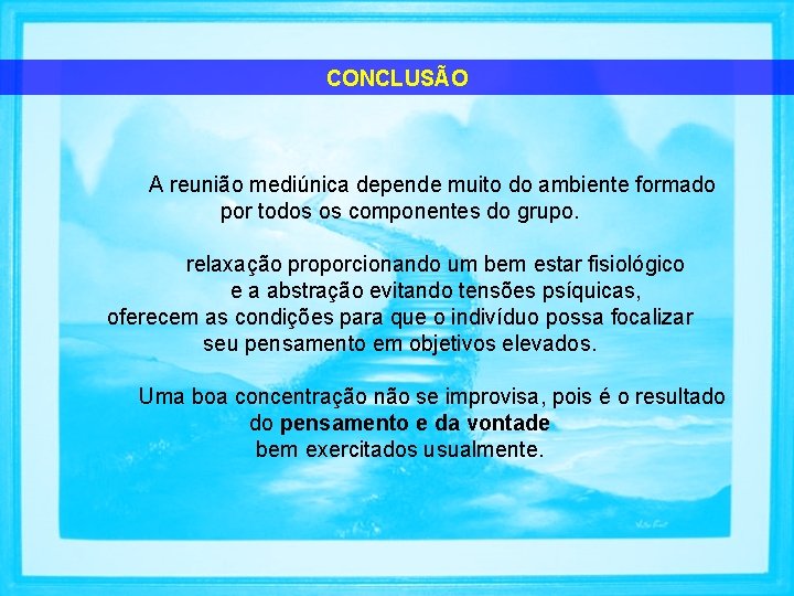 CONCLUSÃO A reunião mediúnica depende muito do ambiente formado por todos os componentes do