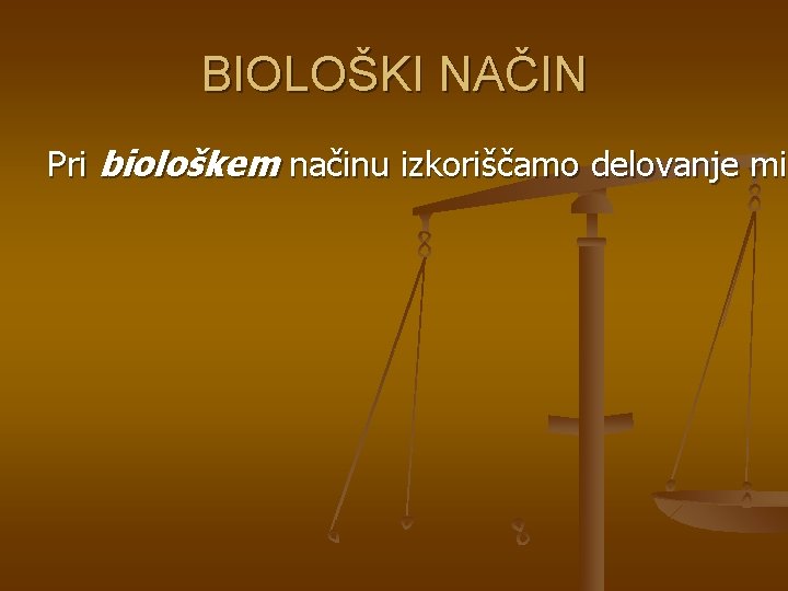 BIOLOŠKI NAČIN Pri biološkem načinu izkoriščamo delovanje mik načinu izkoriščamo delovanje mi 