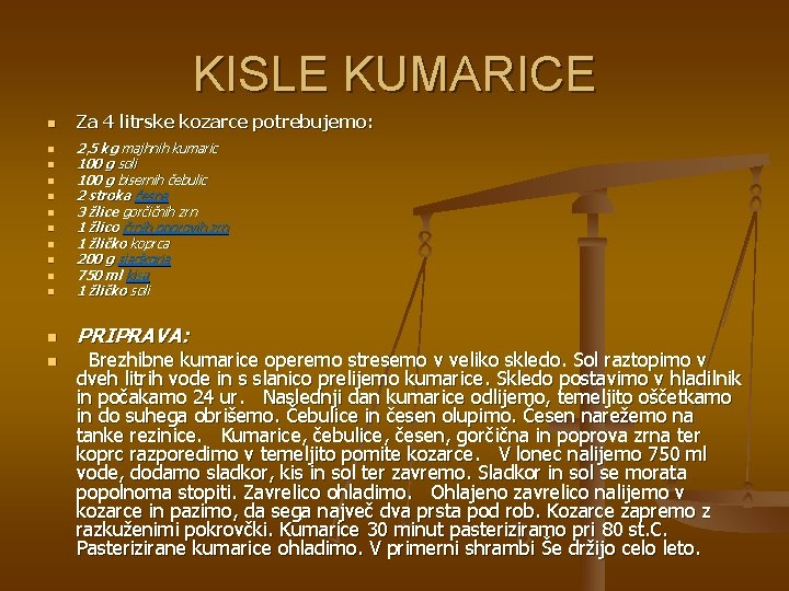 KISLE KUMARICE Za 4 litrske kozarce potrebujemo: 2, 5 kg majhnih kumaric 100 g