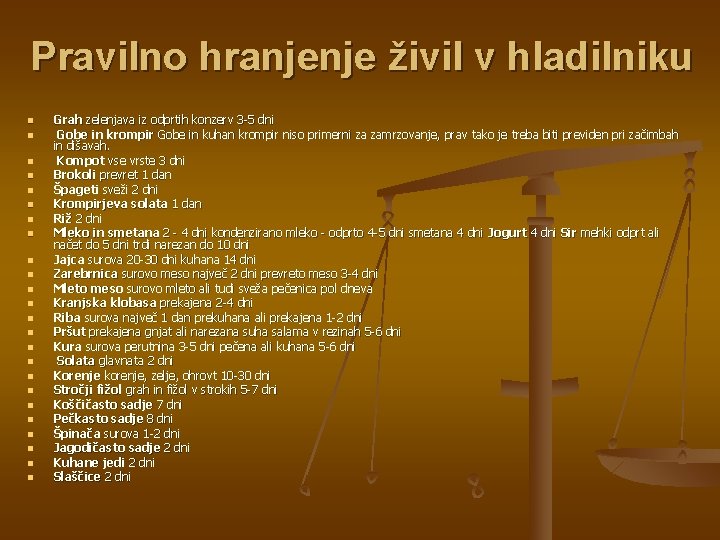 Pravilno hranjenje živil v hladilniku Grah zelenjava iz odprtih konzerv 3 -5 dni Gobe