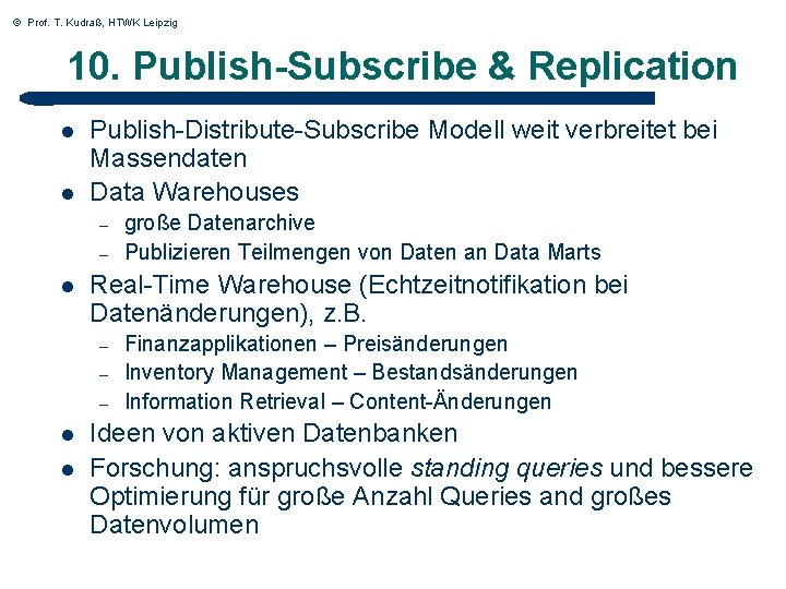 © Prof. T. Kudraß, HTWK Leipzig 10. Publish-Subscribe & Replication l l Publish-Distribute-Subscribe Modell