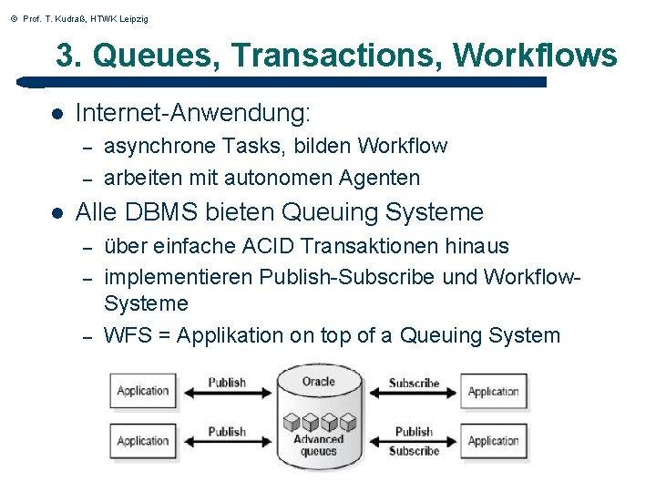 © Prof. T. Kudraß, HTWK Leipzig 3. Queues, Transactions, Workflows l Internet-Anwendung: – –