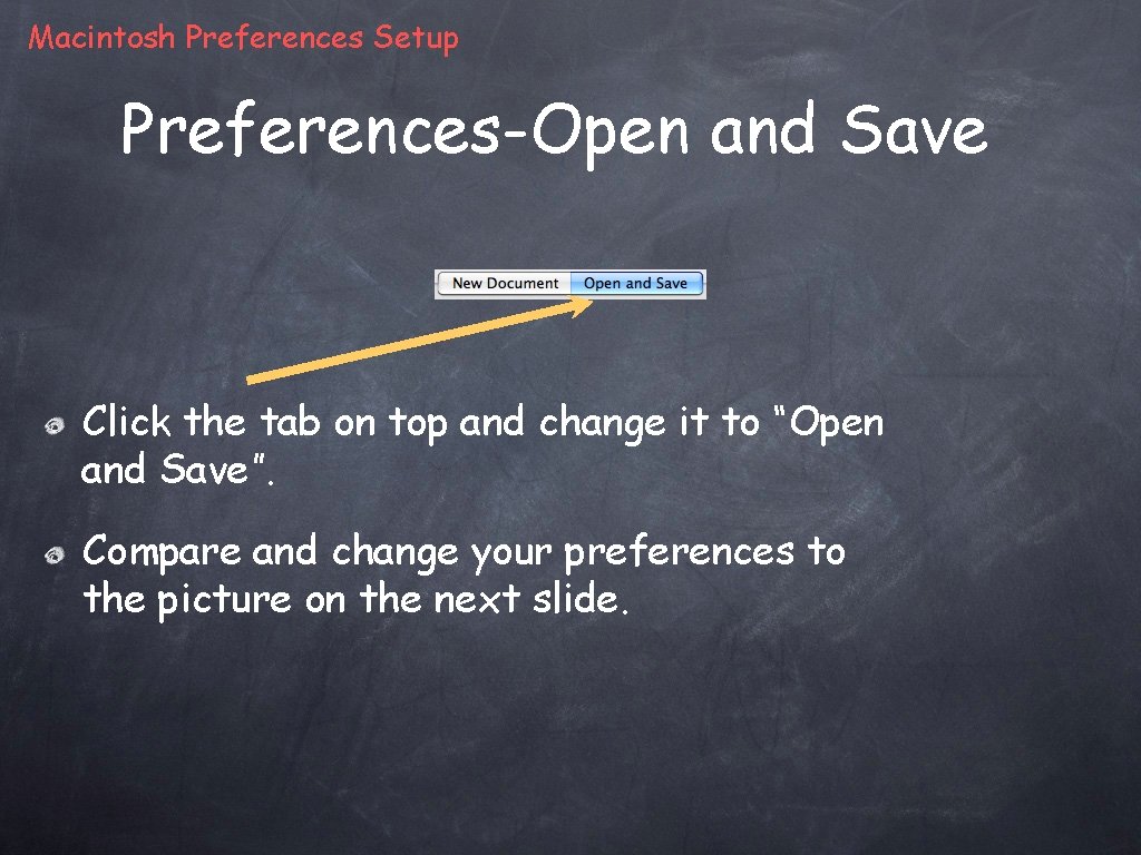 Macintosh Preferences Setup Preferences-Open and Save Click the tab on top and change it