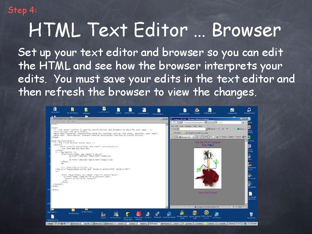 Step 4: HTML Text Editor … Browser Set up your text editor and browser