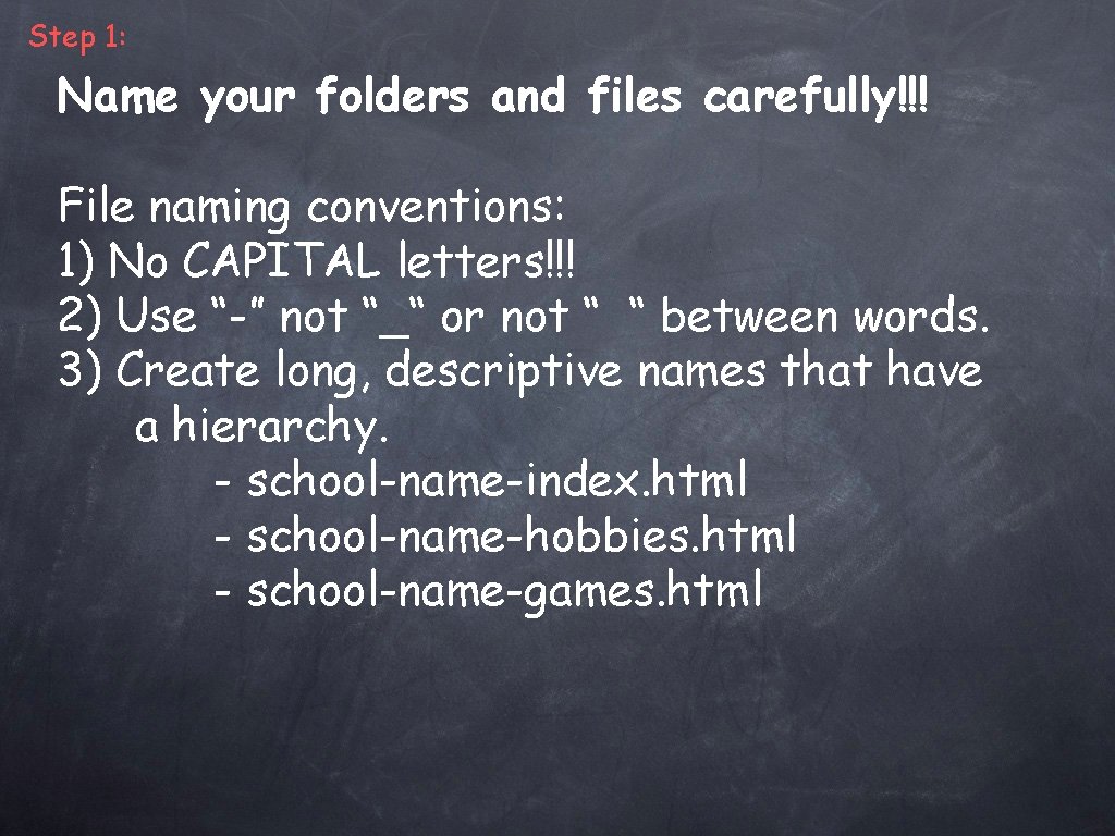 Step 1: Name your folders and files carefully!!! File naming conventions: 1) No CAPITAL