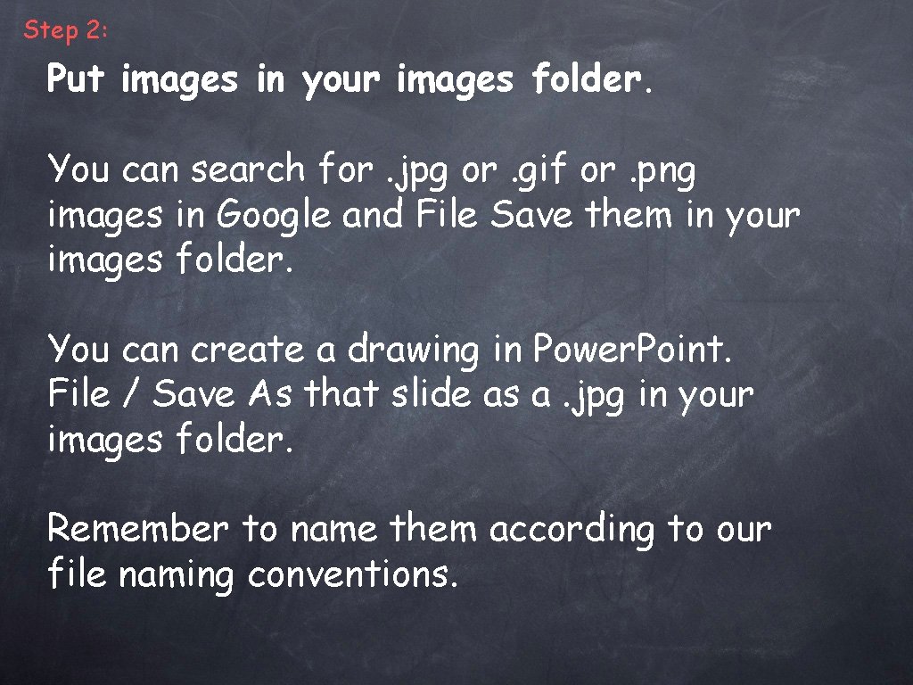 Step 2: Put images in your images folder. You can search for. jpg or.