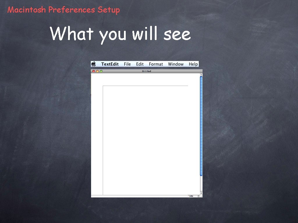 Macintosh Preferences Setup What you will see 