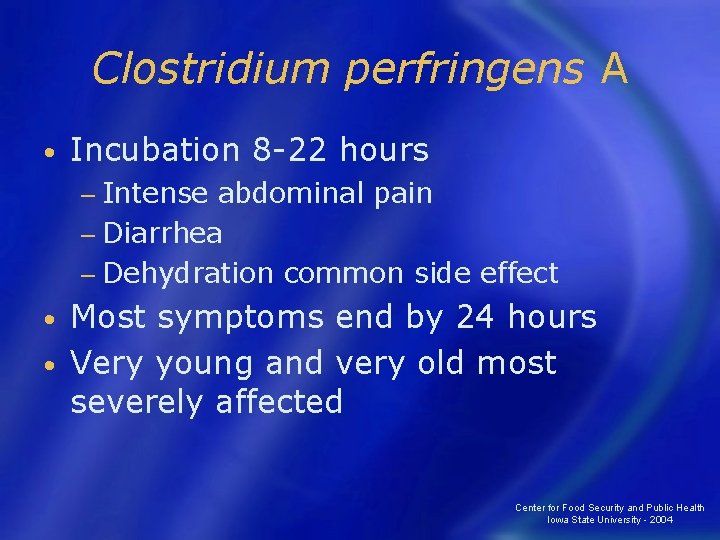 Clostridium perfringens A • Incubation 8 -22 hours − Intense abdominal pain − Diarrhea