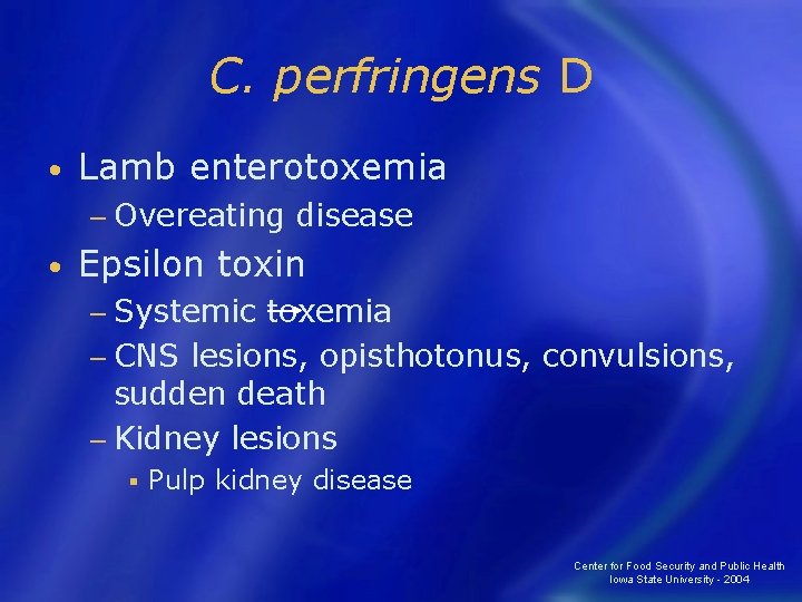 C. perfringens D • Lamb enterotoxemia − Overeating • disease Epsilon toxin − Systemic
