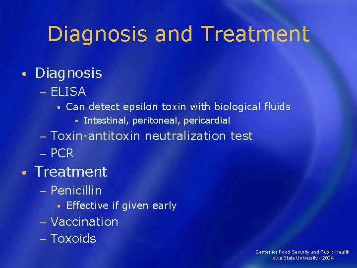 Diagnosis and Treatment • Diagnosis − ELISA § Can detect epsilon toxin with biological