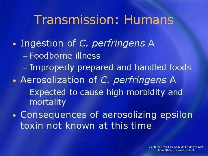 Transmission: Humans • Ingestion of C. perfringens A − Foodborne illness − Improperly prepared