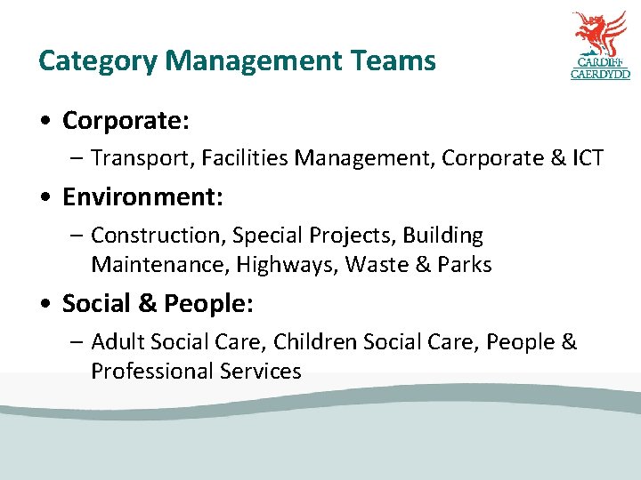 Category Management Teams • Corporate: – Transport, Facilities Management, Corporate & ICT • Environment:
