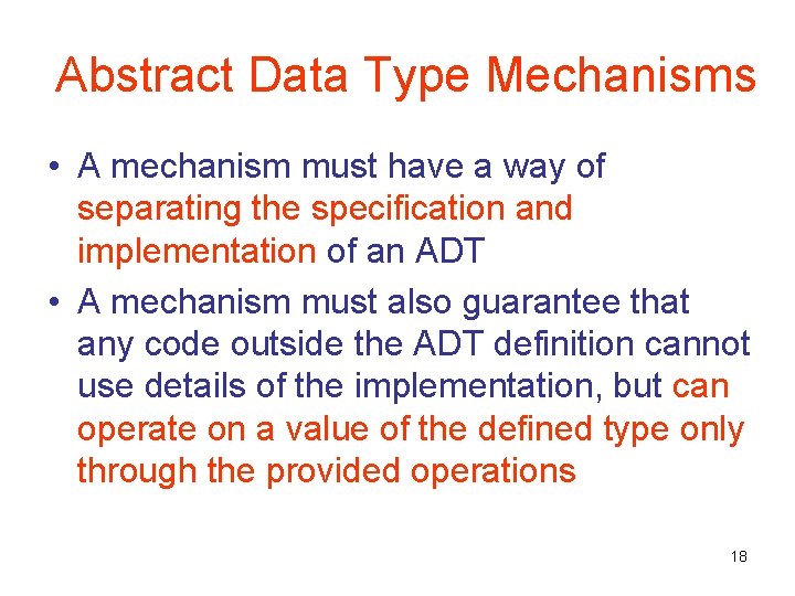 Abstract Data Type Mechanisms • A mechanism must have a way of separating the