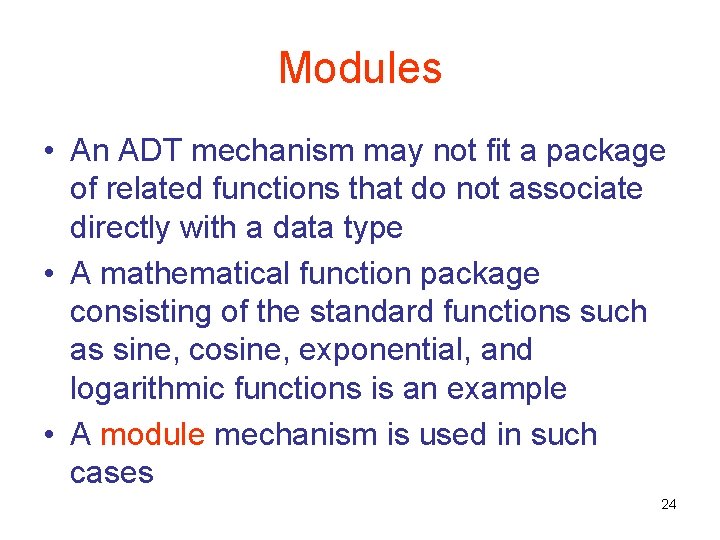 Modules • An ADT mechanism may not fit a package of related functions that