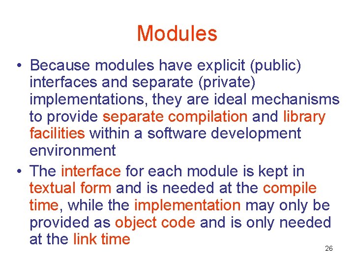 Modules • Because modules have explicit (public) interfaces and separate (private) implementations, they are