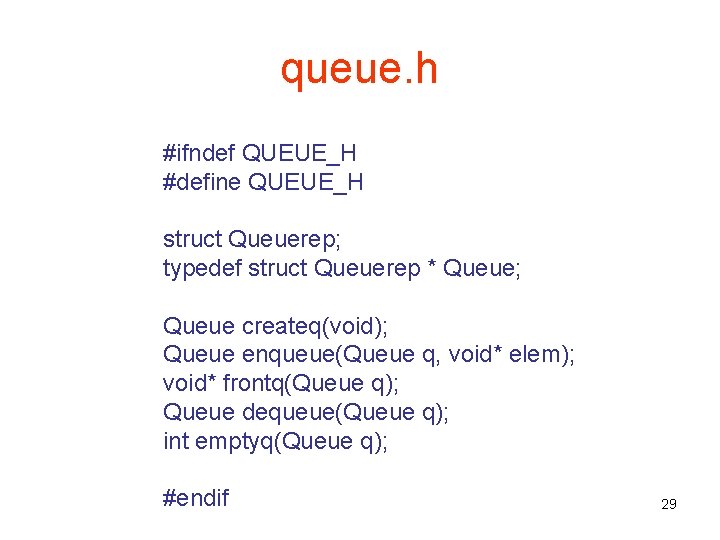 queue. h #ifndef QUEUE_H #define QUEUE_H struct Queuerep; typedef struct Queuerep * Queue; Queue