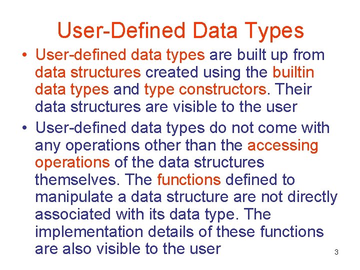 User-Defined Data Types • User-defined data types are built up from data structures created