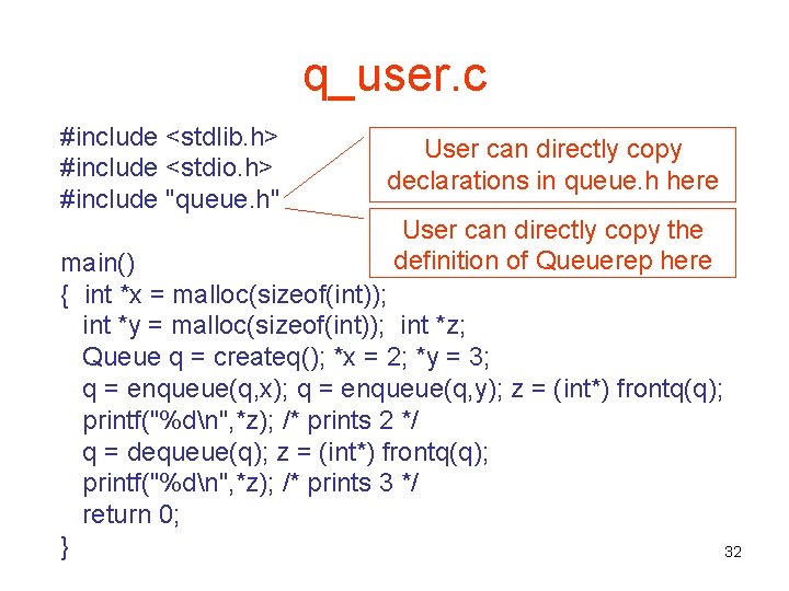 q_user. c #include <stdlib. h> #include <stdio. h> #include "queue. h" User can directly