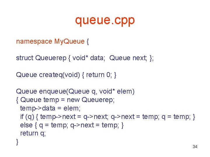 queue. cpp namespace My. Queue { struct Queuerep { void* data; Queue next; };