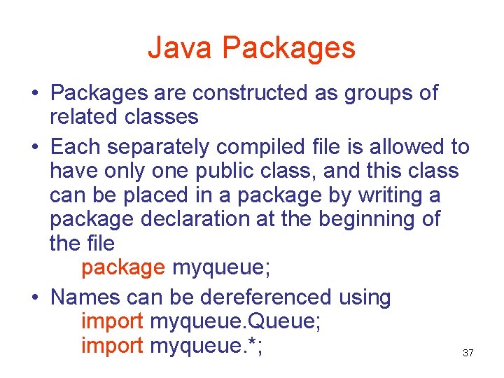 Java Packages • Packages are constructed as groups of related classes • Each separately