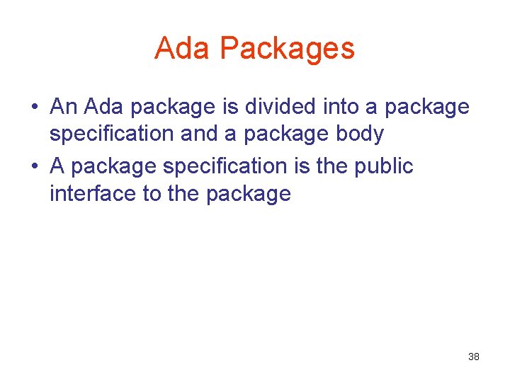 Ada Packages • An Ada package is divided into a package specification and a