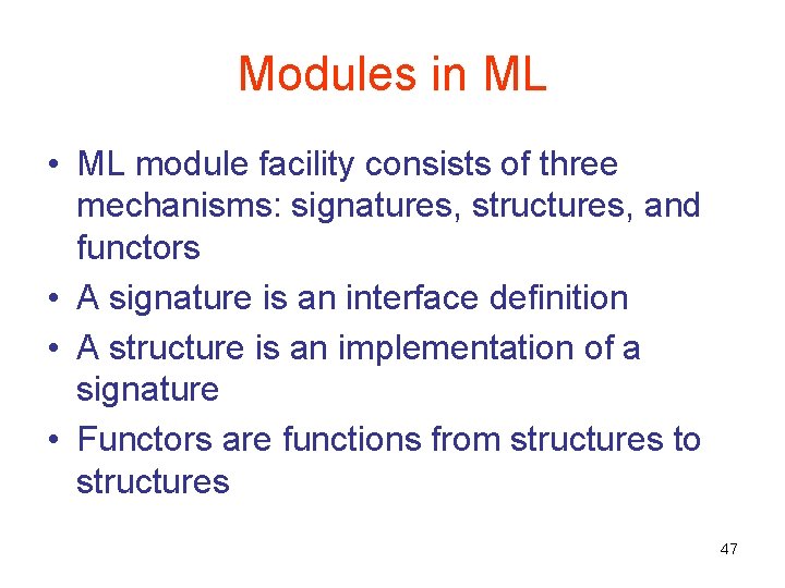 Modules in ML • ML module facility consists of three mechanisms: signatures, structures, and