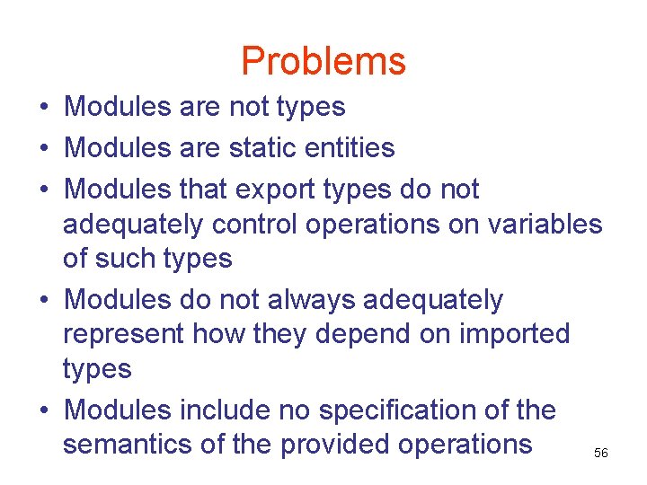 Problems • Modules are not types • Modules are static entities • Modules that
