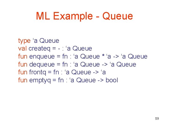 ML Example - Queue type ‘a Queue val createq = - : ‘a Queue