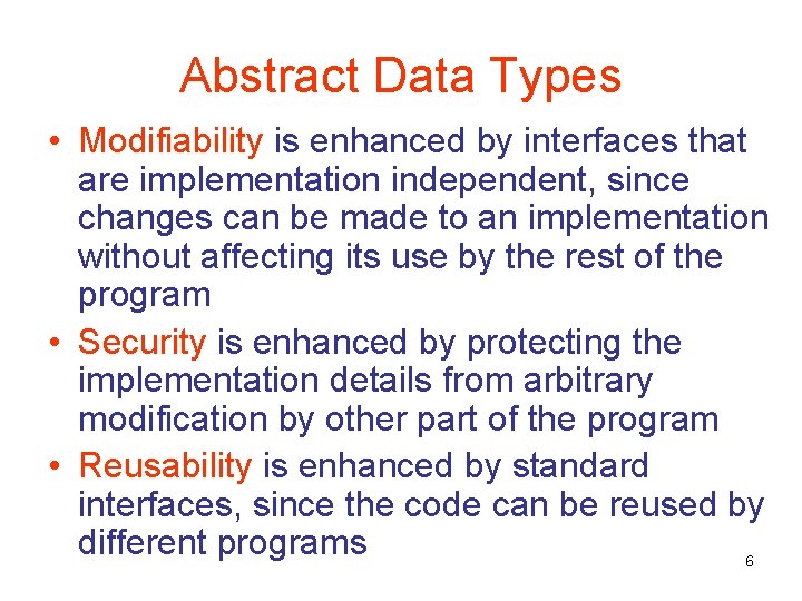 Abstract Data Types • Modifiability is enhanced by interfaces that are implementation independent, since