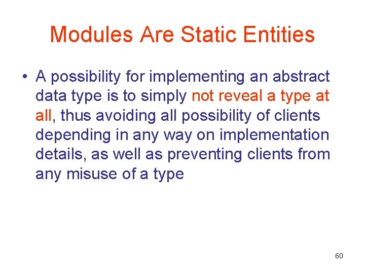 Modules Are Static Entities • A possibility for implementing an abstract data type is