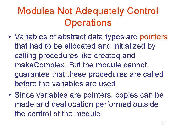 Modules Not Adequately Control Operations • Variables of abstract data types are pointers that