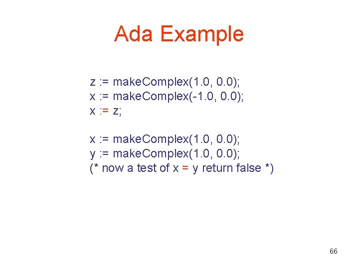 Ada Example z : = make. Complex(1. 0, 0. 0); x : = make.