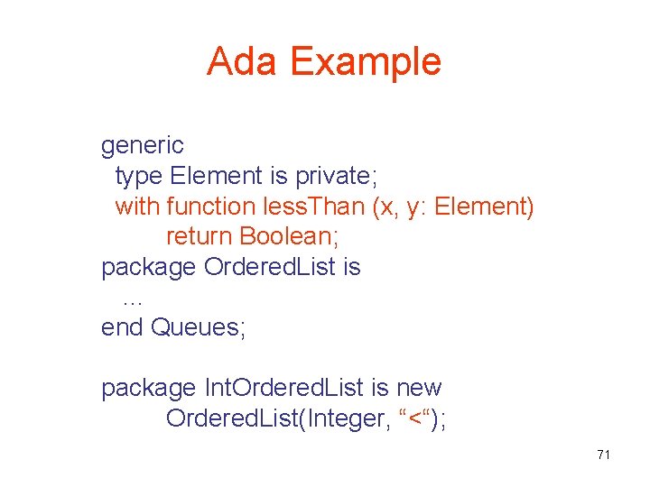 Ada Example generic type Element is private; with function less. Than (x, y: Element)