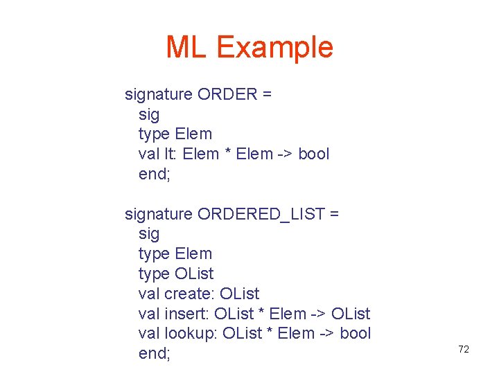 ML Example signature ORDER = sig type Elem val lt: Elem * Elem ->