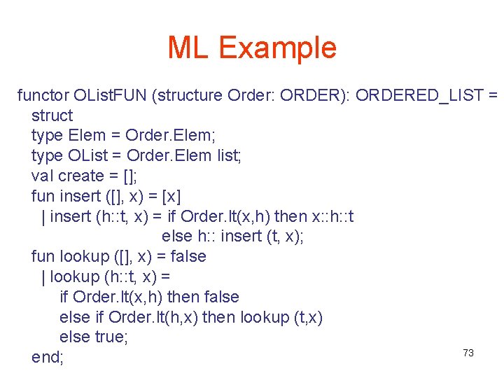 ML Example functor OList. FUN (structure Order: ORDER): ORDERED_LIST = struct type Elem =