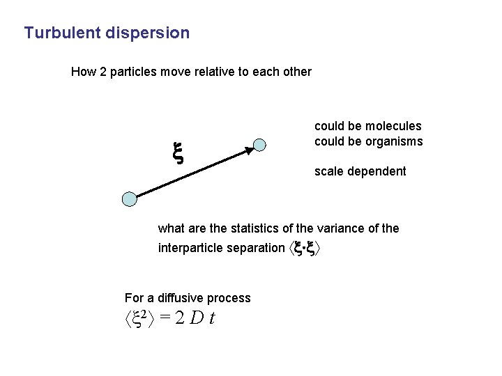 Turbulent dispersion How 2 particles move relative to each other could be molecules could