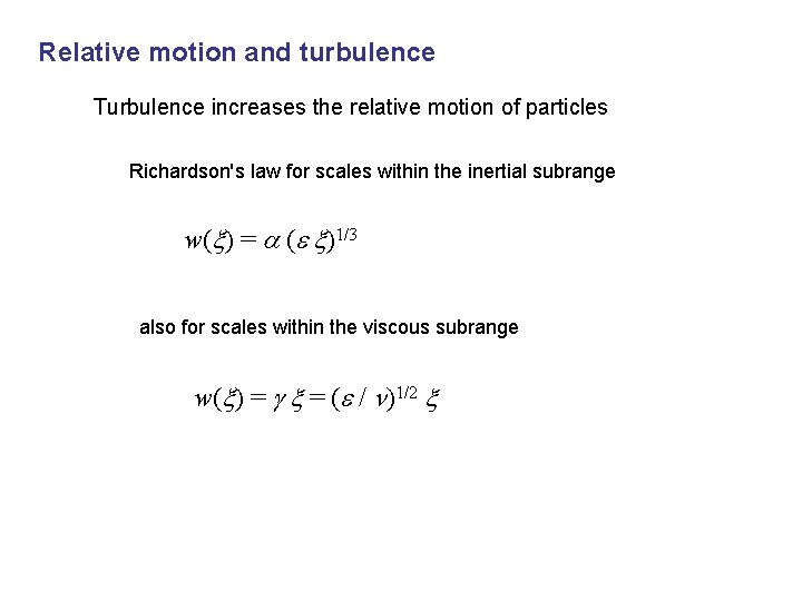 Relative motion and turbulence Turbulence increases the relative motion of particles Richardson's law for