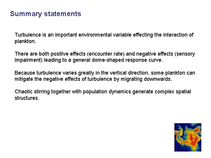 Summary statements Turbulence is an important environmental variable effecting the interaction of plankton. There