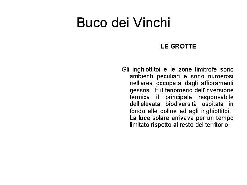 Buco dei Vinchi LE GROTTE Gli inghiottitoi e le zone limitrofe sono ambienti peculiari