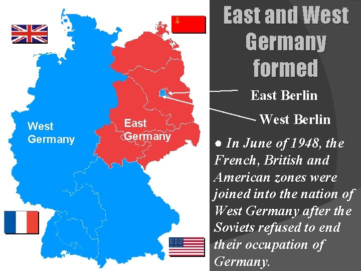 East and West Germany formed East Berlin West Germany East Germany West Berlin ●
