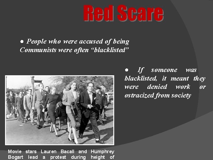 Red Scare ● People who were accused of being Communists were often “blacklisted” ●