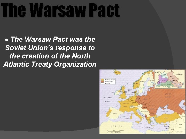 The Warsaw Pact ● The Warsaw Pact was the Soviet Union’s response to the