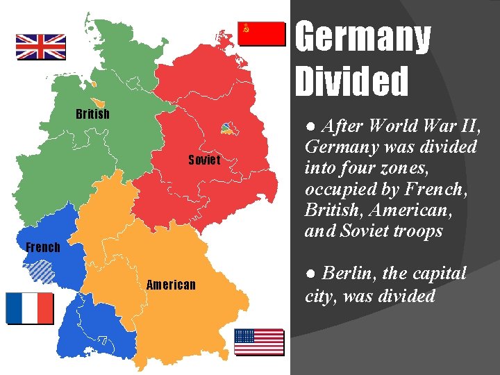 Germany Divided British Soviet French American ● After World War II, Germany was divided