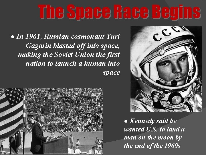 The Space Race Begins ● In 1961, Russian cosmonaut Yuri Gagarin blasted off into