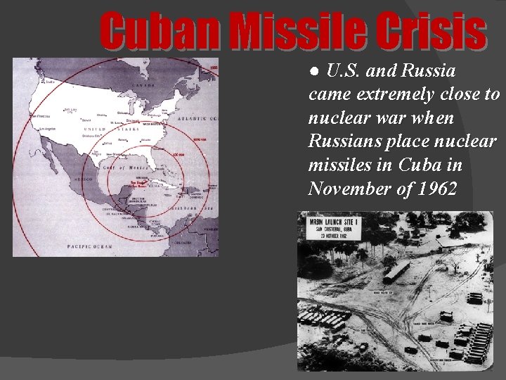 Cuban Missile Crisis ● U. S. and Russia came extremely close to nuclear when
